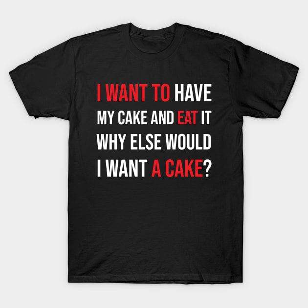 I want to have my cake and eat it T-Shirt by SkelBunny